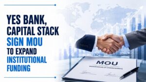 Yes Bank, Capital Stack Sign MoU To Expand Institutional Funding