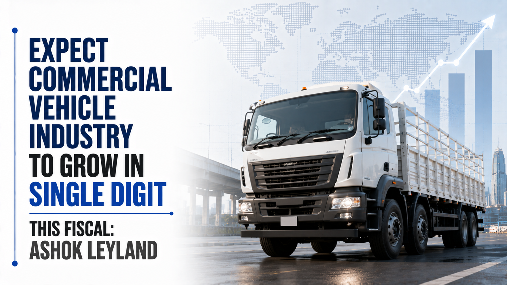 Expect Commercial Vehicle Industry To Grow in Single Digit This Fiscal: Ashok Leyland
