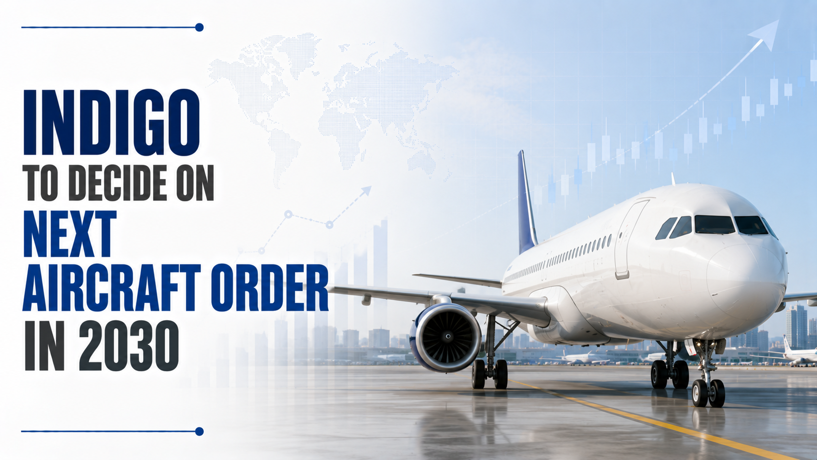 IndiGo To Decide on Next Aircraft Order in 2030 After Assessing New-Generation Planes: Rahul Bhatia