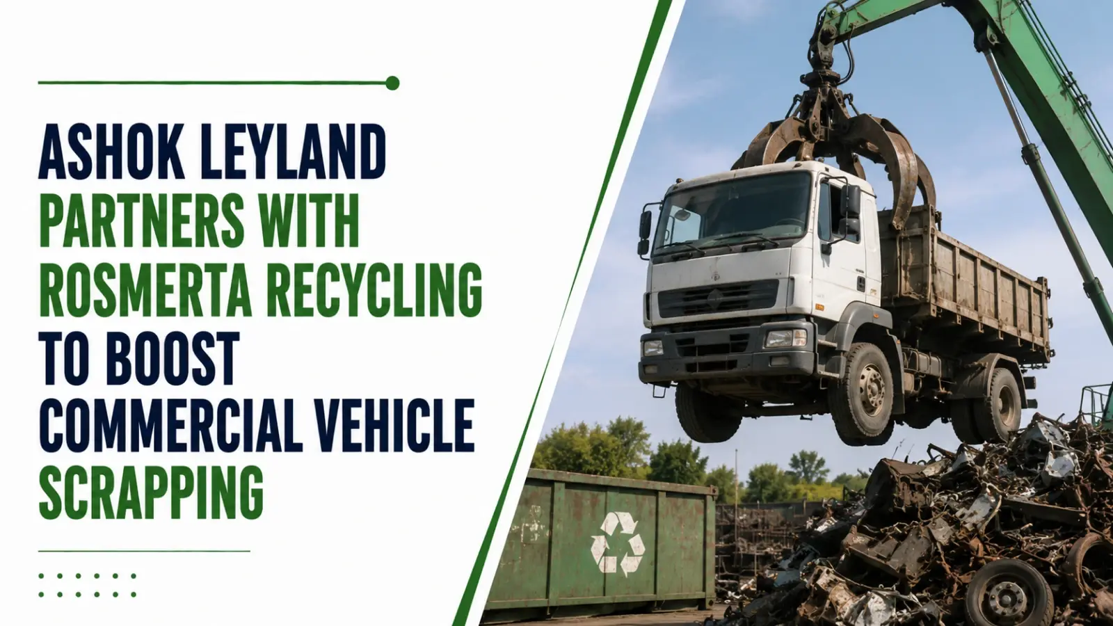 Ashok Leyland Partners with Rosmerta Recycling to Boost Commercial Vehicle Scrapping