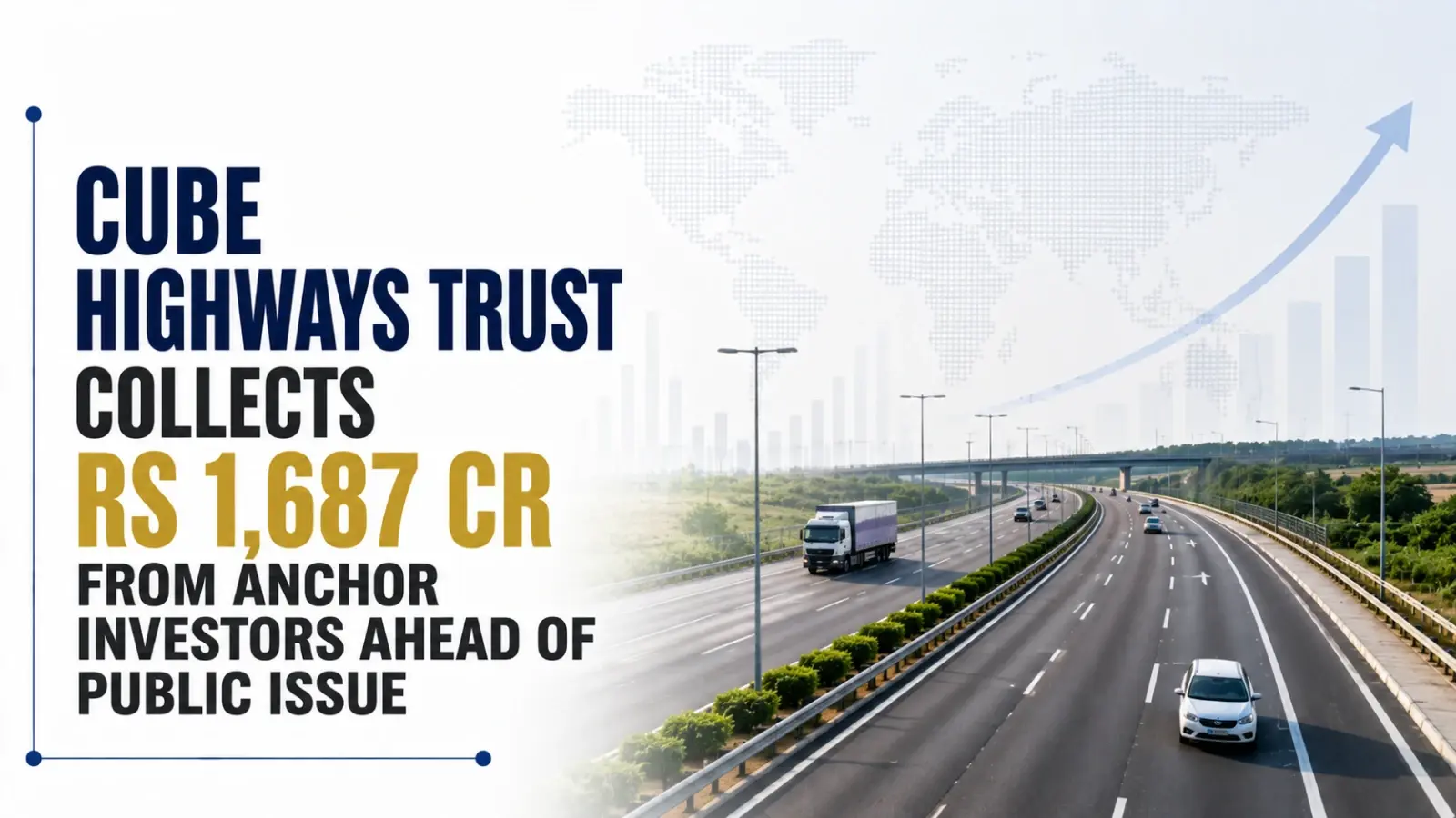 Cube Highways Trust Collects Rs 1,687 Cr From Anchor Investors Ahead of Public Issue