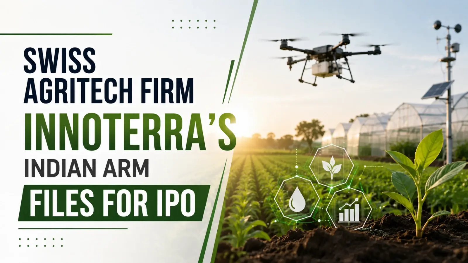 Swiss Agritech Firm Innoterra’s Indian Arm Files for IPO