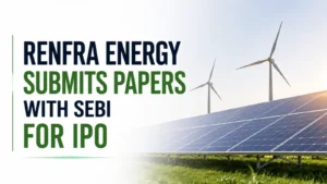 Renfra Energy Submits Papers With Sebi for IPO; Eyes Rs 430-Cr via Fresh Issue