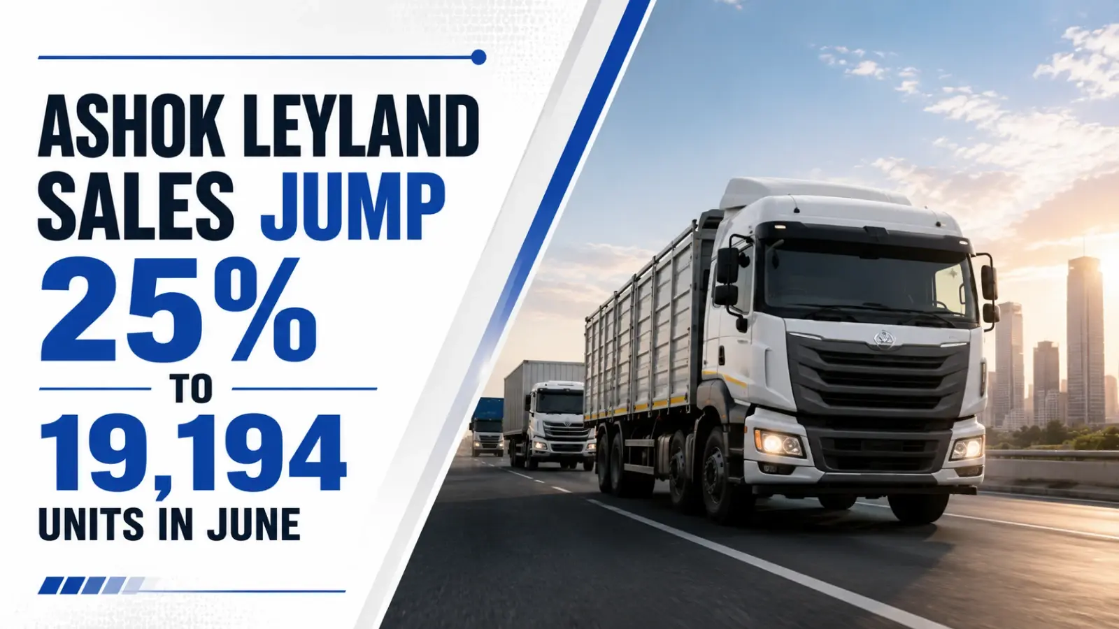 Ashok Leyland Sales Jump 25 PC to 19,194 Units in June