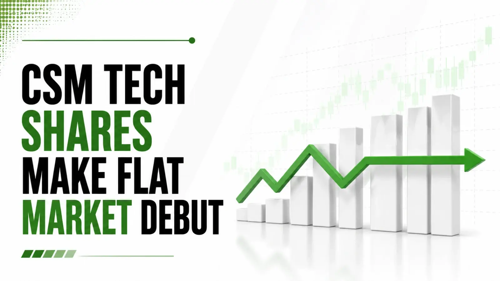 CSM Tech Shares Make Flat Market Debut