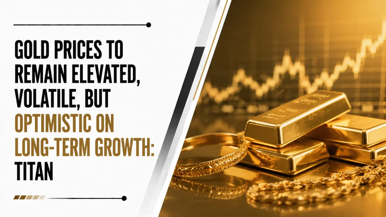 Gold Prices To Remain Elevated, Volatile, but Optimistic on Long-Term Growth: Titan
