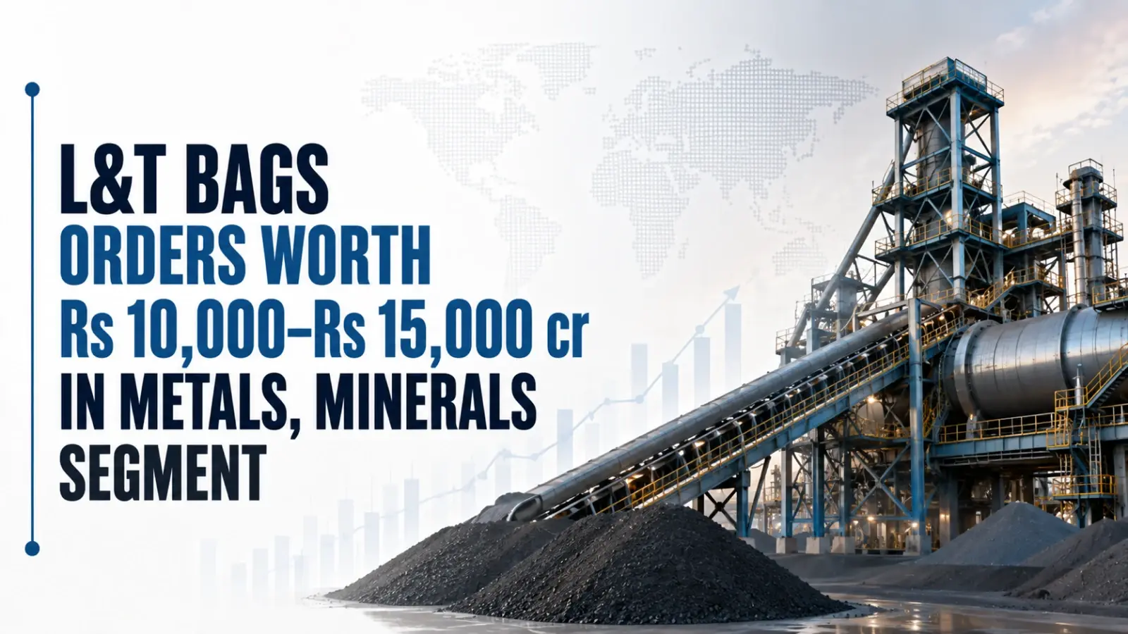 L&T Bags Orders Worth Rs 10,000–Rs 15,000 Cr in Metals, Minerals Segment