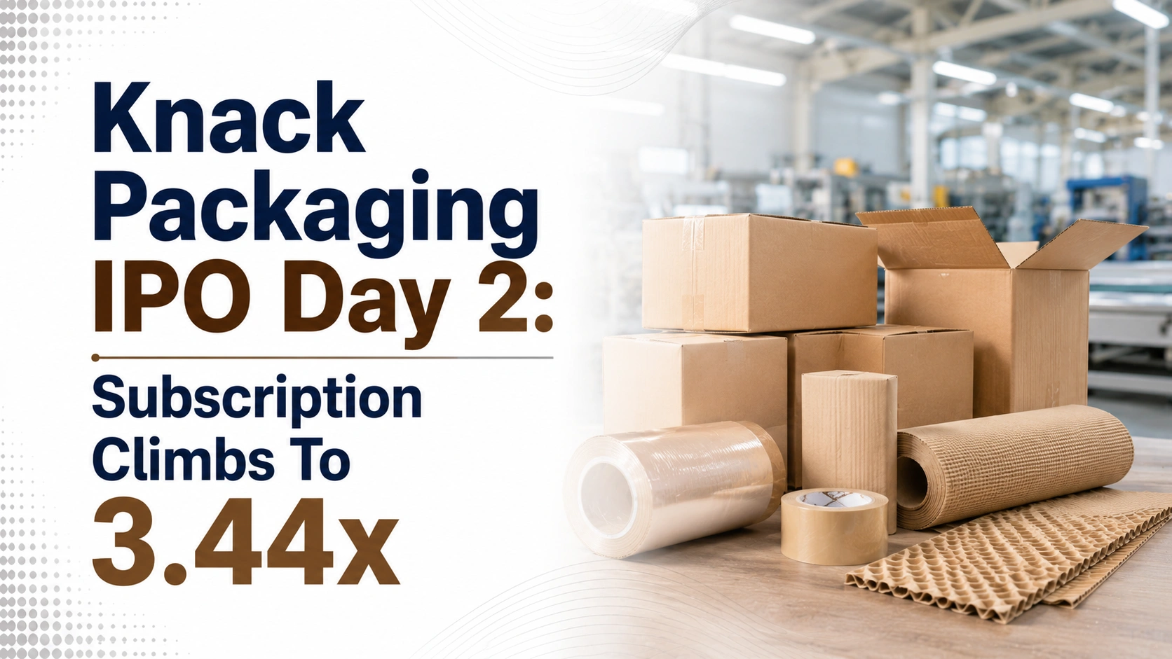 Knack Packaging IPO Day 2: Subscription Climbs To 3.44x As NII Demand Leads the Way 