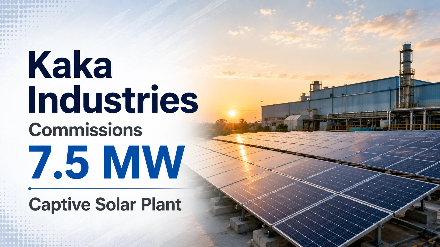 Kaka Industries Commissions 7.5 MW Captive Solar Plant; EBITDA Benefits to Begin from July 1