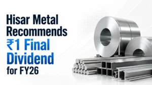 Hisar Metal Recommends ₹1 Final Dividend for FY26; Shares Trade Marginally Higher