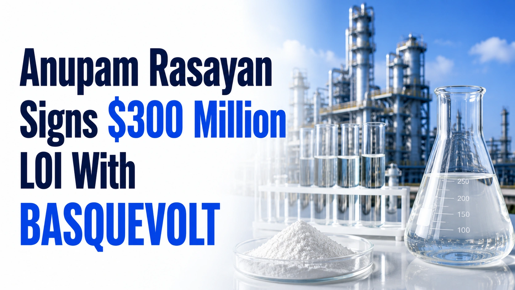 Anupam Rasayan Signs $300 Million LOI With BASQUEVOLT; Shares Slip