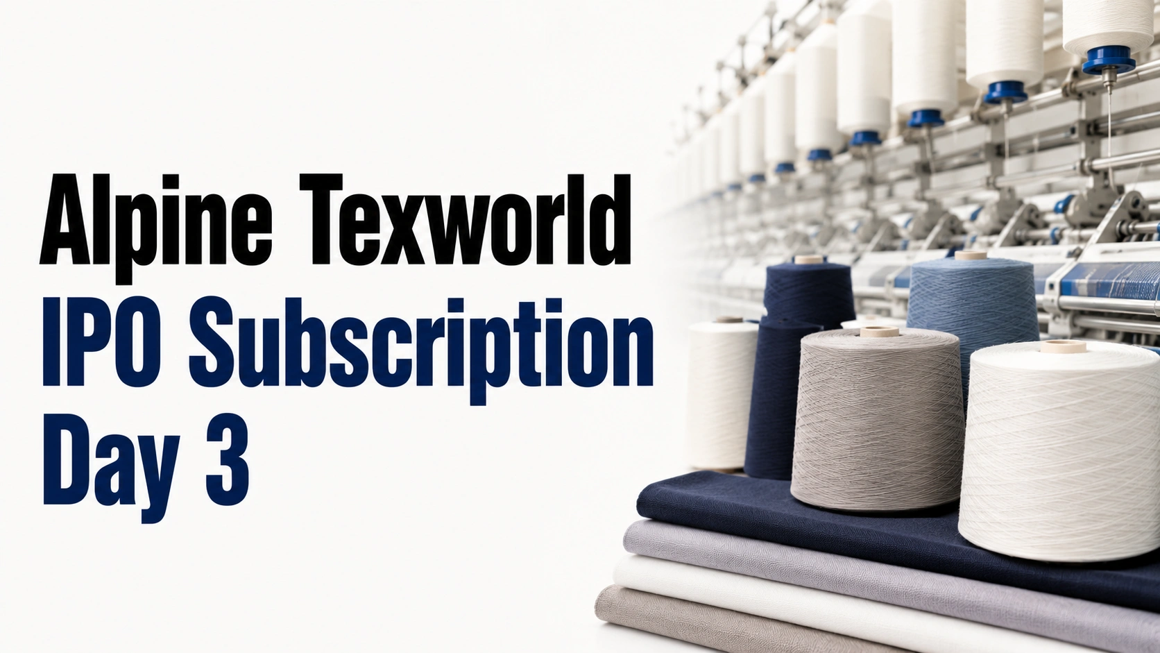 Alpine Texworld IPO Subscription Day 3: Issue Fully Subscribed At 1.01 Times in Early Trade Ahead of Closing Today