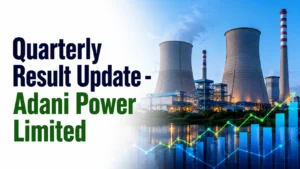 Quarterly Result Update - Adani Power Limited (Buy in the Range of 210-215 and Add On Dips of 195-200 Range)