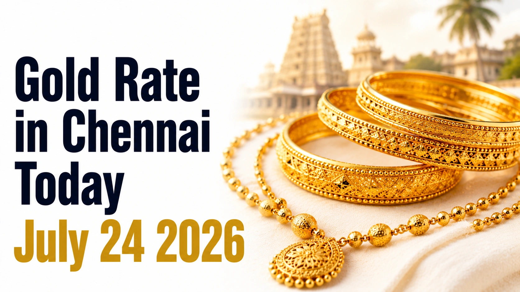 Gold Rate in Chennai Today, July 24, 2026: 24K Gold at ₹14,729 Per Gram After Recent Rally