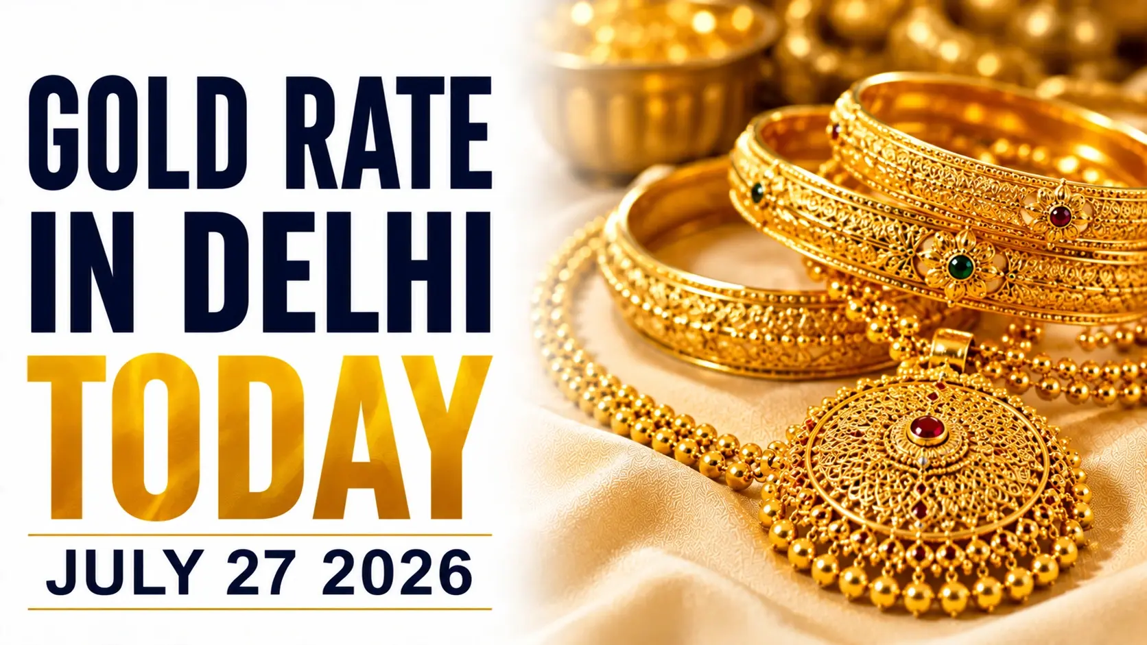 Gold Rate in Delhi Today, July 27, 2026: 24K Gold Rises ₹96 to ₹14,604
