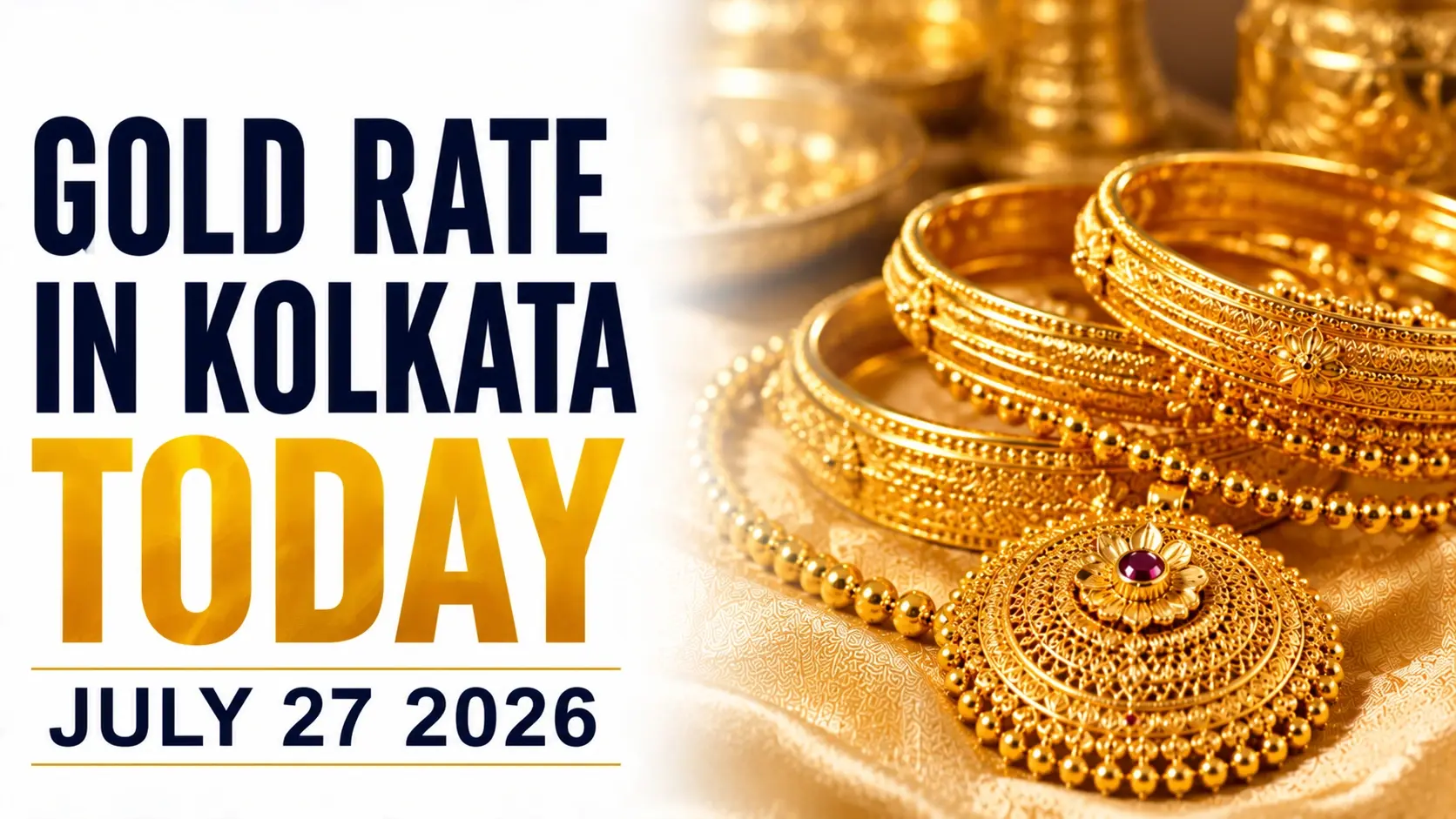 Gold Rate in Kolkata Today, July 27, 2026: 24K Gold Rises ₹96 to ₹14,589