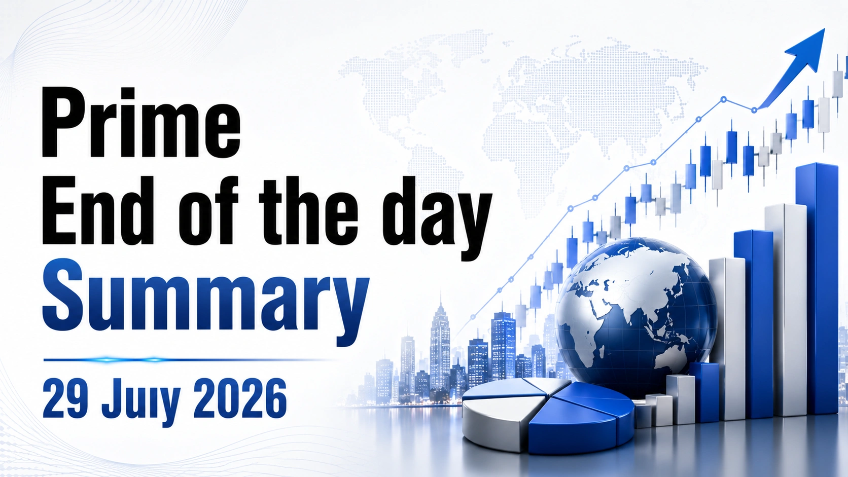 Prime End of the Day Summary:29 July 2026