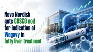 Novo Nordisk Gets CDSCO Nod for Indication of Wegovy in Fatty Liver Treatment