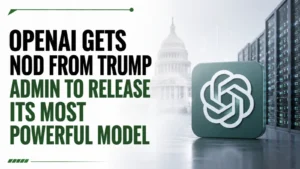 OpenAI gets Nod from Trump Admin to Release its Most Powerful Model