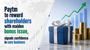 Paytm To Reward Shareholders With Maiden Bonus Issue, Signals Confidence in Core Business