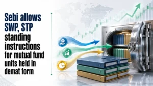 Sebi Allows SWP, STP Standing Instructions for Mutual Fund Units Held in Demat Form