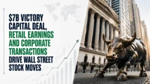$7B Victory Capital Deal, Retail Earnings and Corporate Transactions Drive Wall Street Stock Moves
