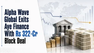 Alpha Wave Global Exits Aye Finance With Rs 322-Cr Block Deal