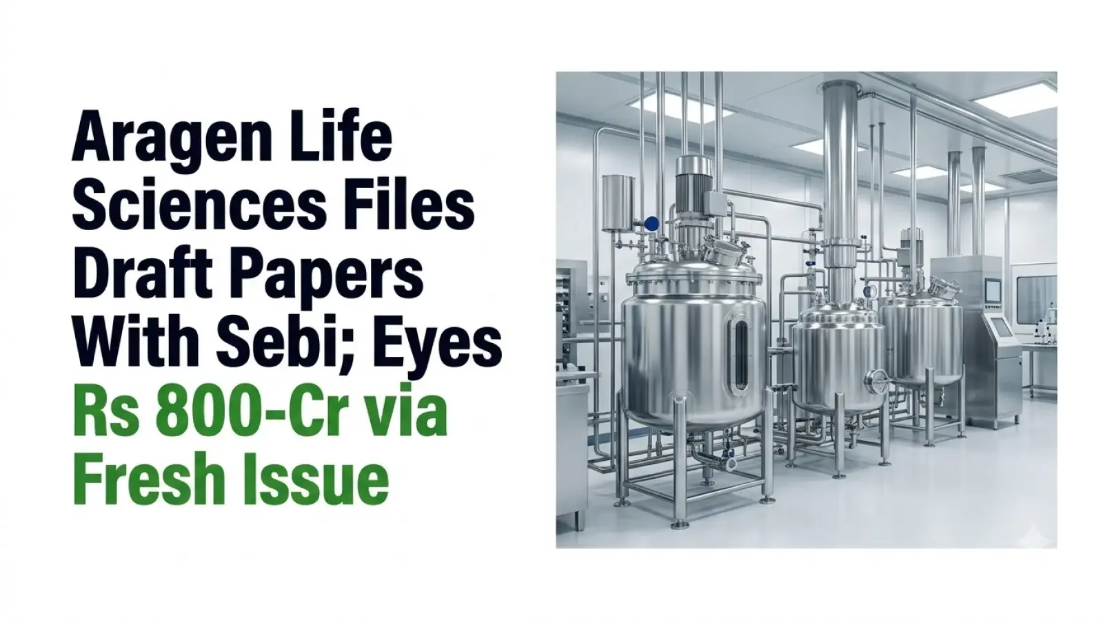 Aragen Life Sciences Files Draft Papers With Sebi; Eyes Rs 800-Cr via Fresh Issue