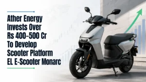 Ather Energy Invests Over Rs 400–500 Cr To Develop Scooter Platform EL, E-Scooter Monarc