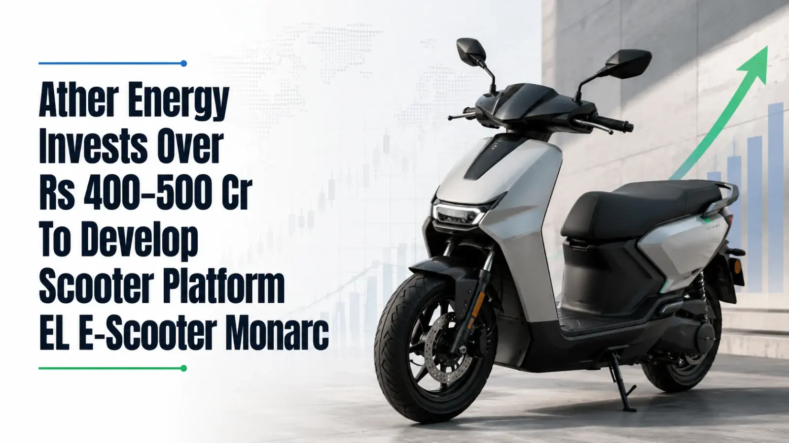 Ather Energy Invests Over Rs 400–500 Cr To Develop Scooter Platform EL, E-Scooter Monarc