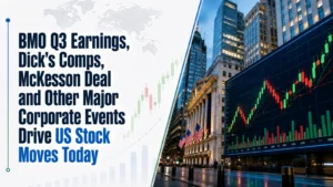 BMO Q3 Earnings, Dick's Comps, McKesson Deal and Other Major Corporate Events Drive US Stock Moves Today