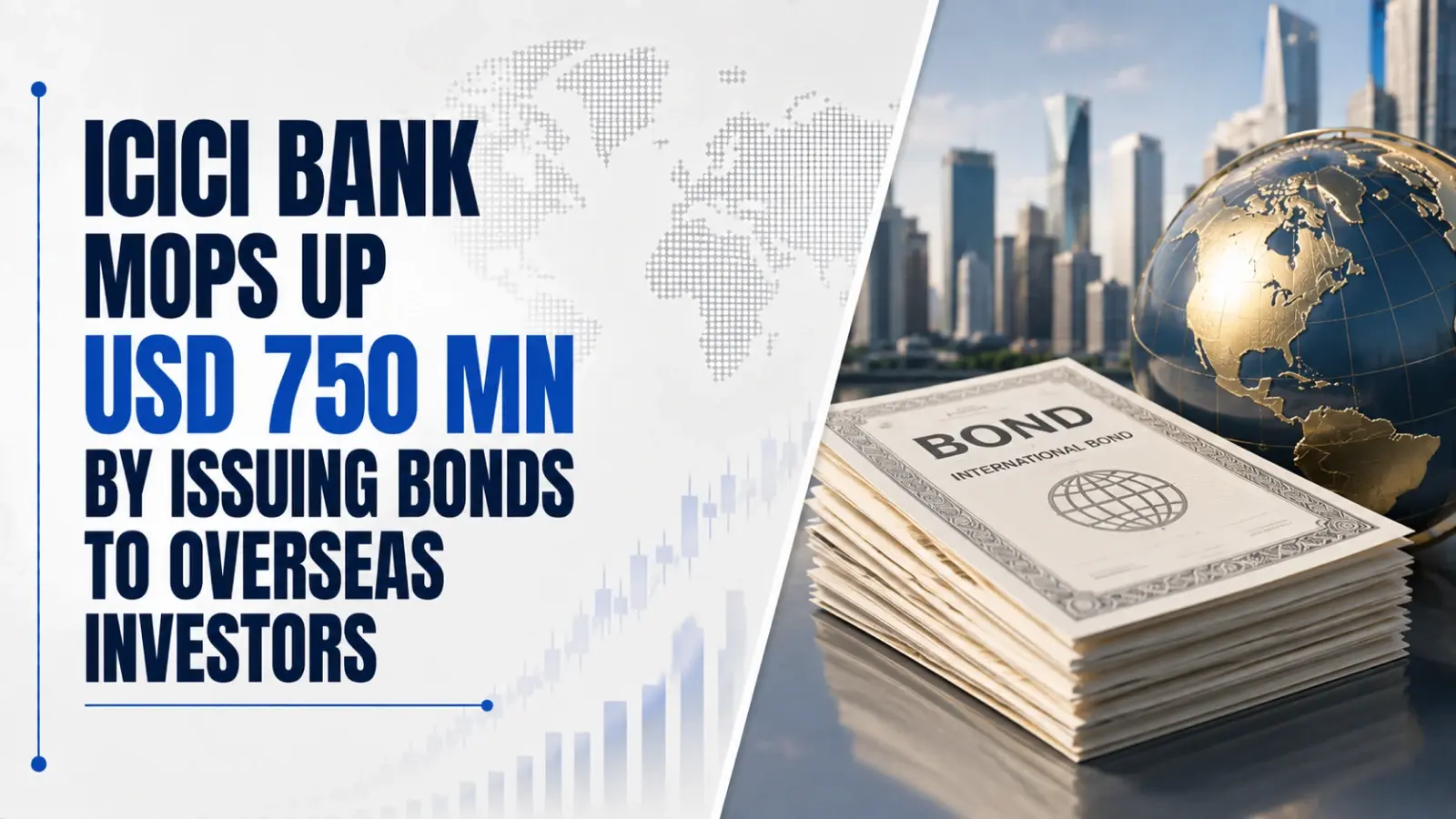 ICICI Bank Mops Up USD 750 Mn by Issuing Bonds to Overseas Investors