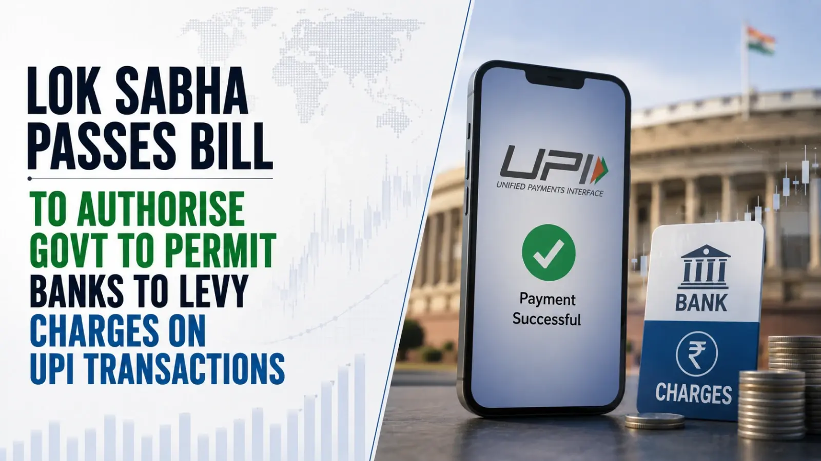 Lok Sabha Passes Bill To Authorise Govt To Permit Banks To Levy Charges on UPI Transactions