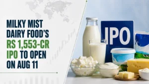 Milky Mist Dairy Food’s Rs 1,553-Cr IPO To Open on Aug 11
