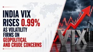 India VIX Rises 0.99% as Volatility Firms on Geopolitical and Crude Concerns
