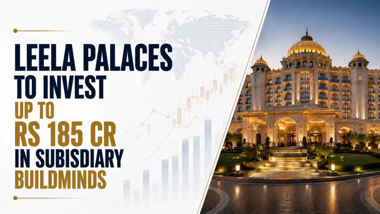 Leela Palaces To Invest up to Rs 185 Cr in Subisdiary Buildminds