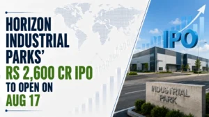 Horizon Industrial Parks’ Rs 2,600 Cr IPO To Open on Aug 17 at Rs 57–60 Price Band