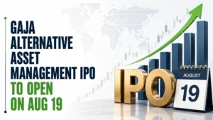 Gaja Alternative Asset Management IPO To Open on Aug 19; Price Band Fixed at Rs 152–160