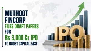 Muthoot Fincorp Files Draft Papers for Rs 3,000 Cr IPO To Boost Capital Base