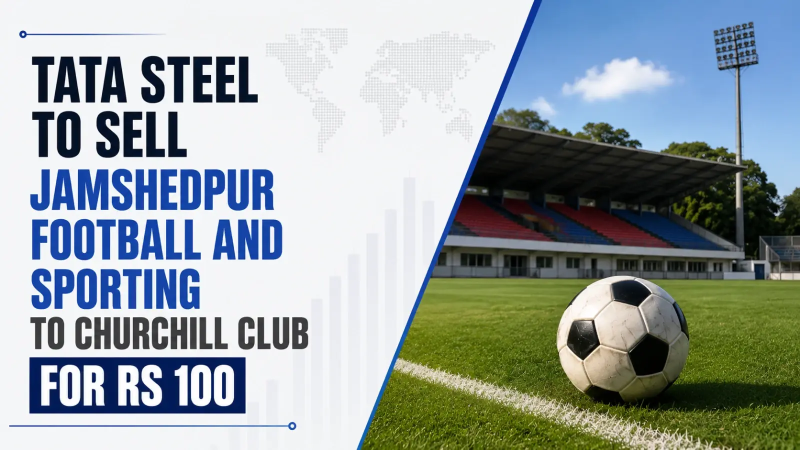 Tata Steel To Sell Jamshedpur Football and Sporting to Churchill Club for Rs 100