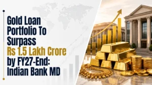 Gold Loan Portfolio To Surpass Rs 1.5 Lakh Crore by FY27-End: Indian Bank MD