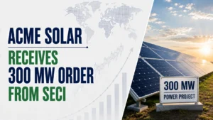 ACME Solar Receives 300 MW Order From SECI; Shares Rise 2.41%