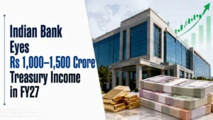 Indian Bank Eyes Rs 1,000–1,500 Crore Treasury Income in FY27