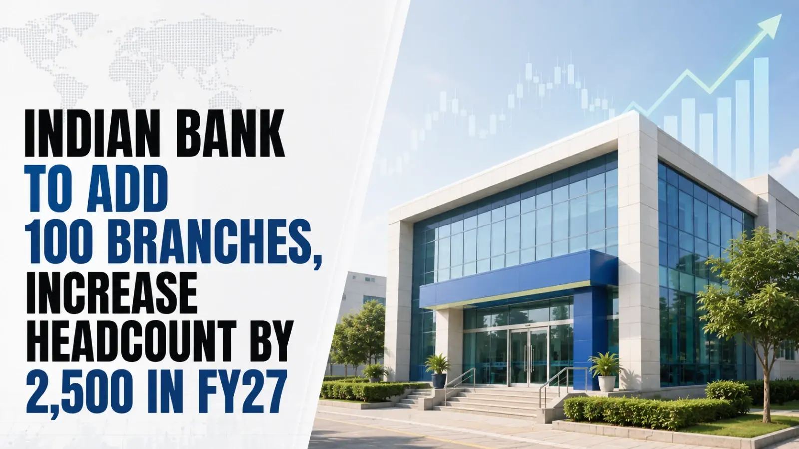 Indian Bank To Add 100 Branches, Increase Headcount by 2,500 in FY27