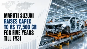 Maruti Suzuki Raises Capex to Rs 77,500 Cr for Five Years Till FY31