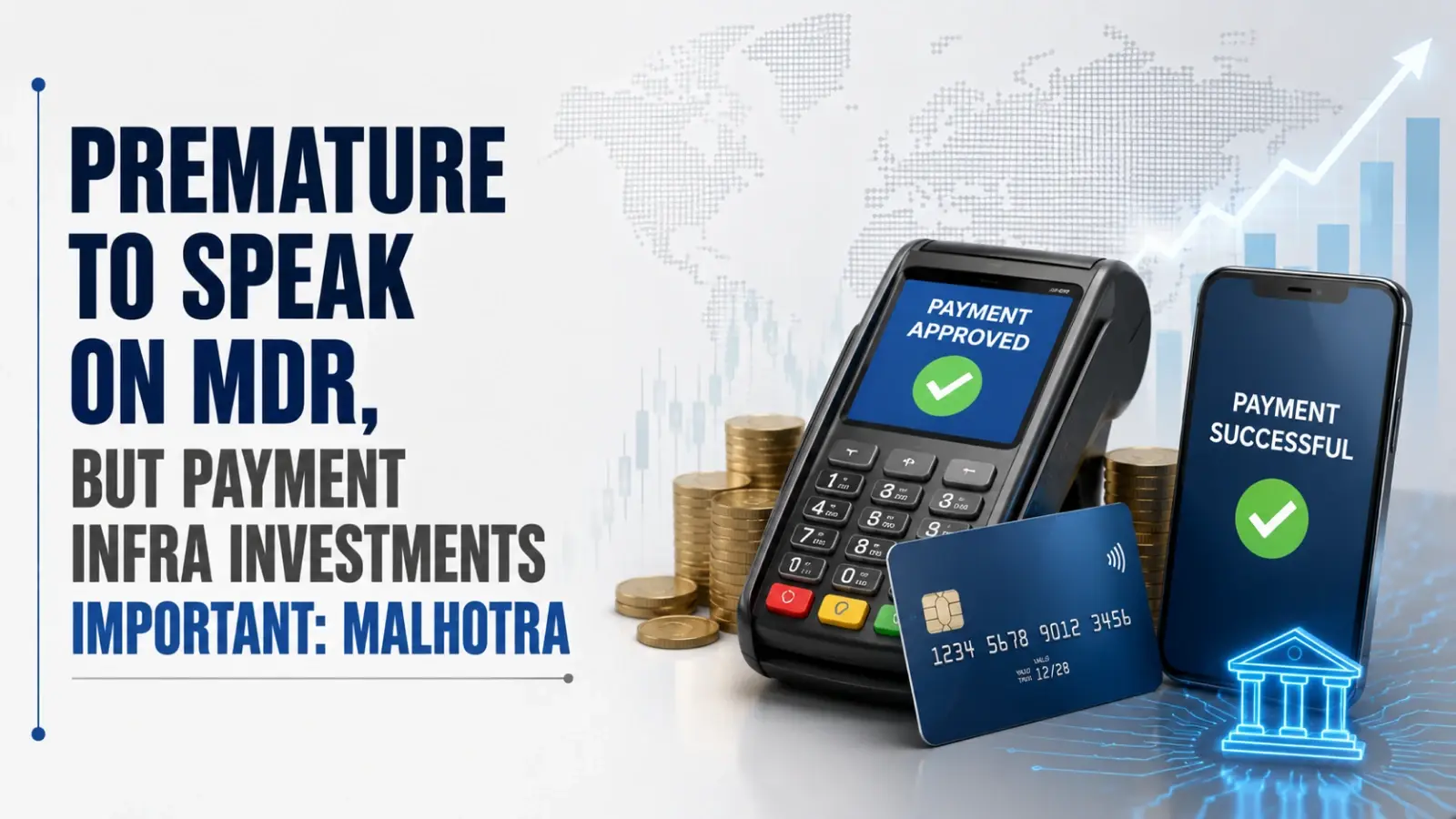 Premature To Speak on MDR, but Payment Infra Investments Important: Malhotra