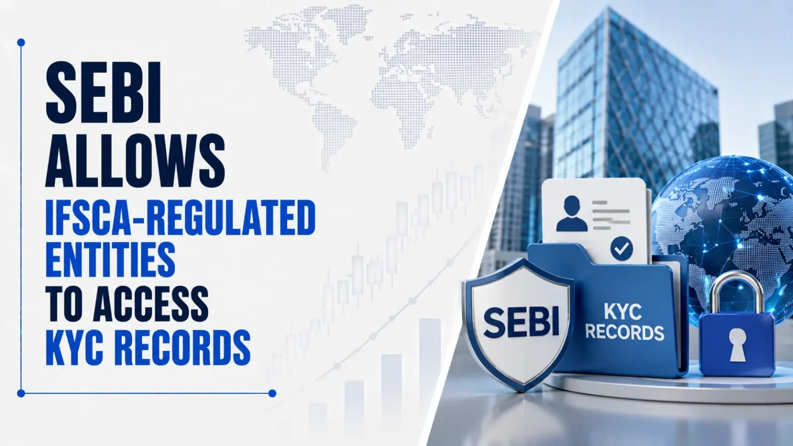 Sebi Allows IFSCA-Regulated Entities To Access KYC Records