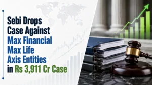 Sebi Drops Case Against Max Financial, Max Life, Axis Entities in Rs 3,911 Cr Case