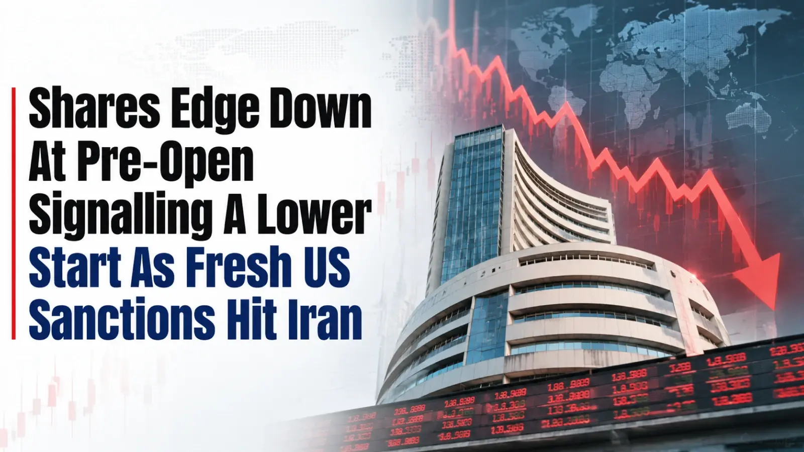 Shares Edge Down At Pre-Open Signalling A Lower Start As Fresh US Sanctions Hit Iran