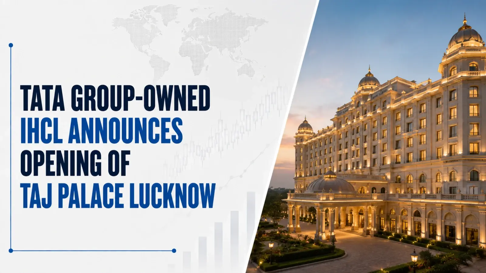 Tata Group-Owned IHCL Announces Opening of Taj Palace Lucknow